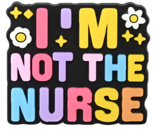 I’m Not The Nurse Charm